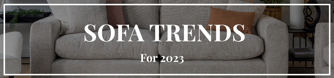 Sofa Trends For 2023 EZ Living Furniture   Sofa Trends Header 2 